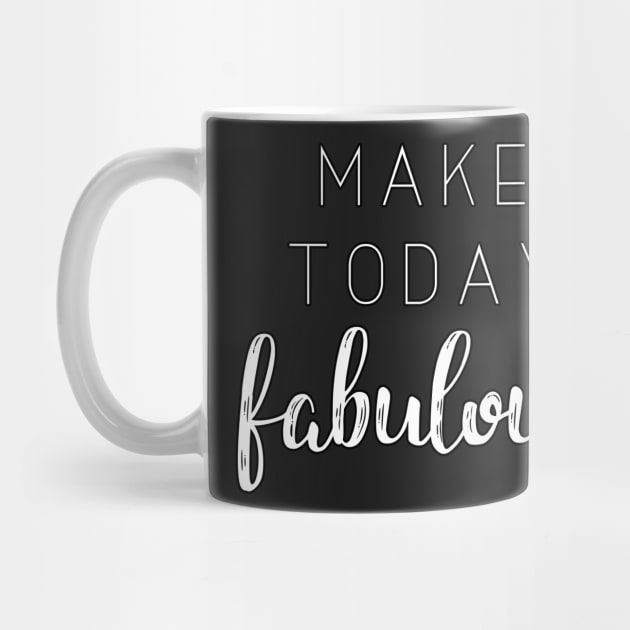 'Make Today Fabulous' Typography Design- White by StylishTayla